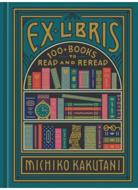 Ex Libris: 100+ Books to Read and Reread (Hardcover)